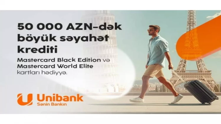 Bu yay sərhədləri yox, imtiyazları keçin  “Unibank”dan kredit götürün — premium səviyyəli səyahət hədiyyəniz olsun!