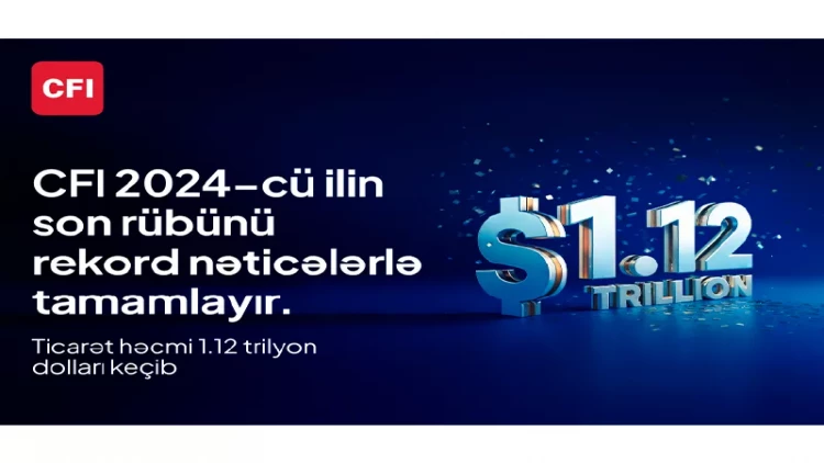 CFI şirkəti 2024-cü ilin dördüncü rübündə misli görünməyən göstəricilərlə rekorda imza atdı və onun ticarət həcmi 1,12 trilyon dolları ötdü