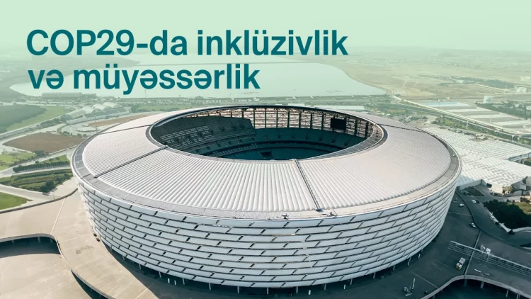COP29 konfrans məkanında inklüziv iştirak üçün müyəssər infrastruktur qurulur