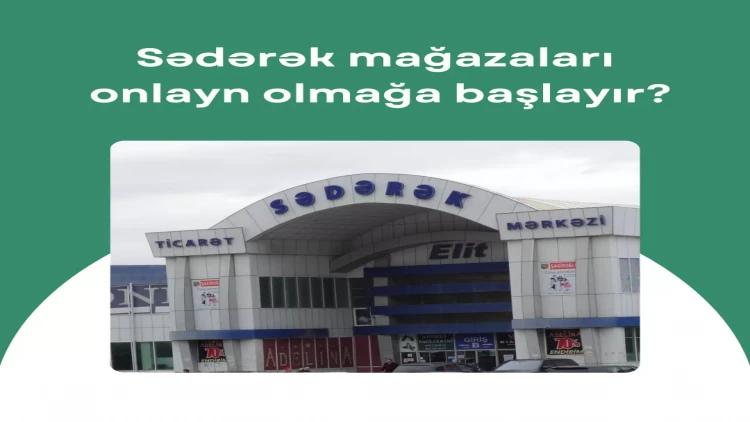 Sədərək mağazaları onlayn olmağa başlayır?