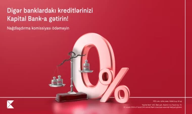 Kreditlərinizi Kapital Bank-a gətirin nağdlaşdırma komissiyası olmadan kredit əldə edin