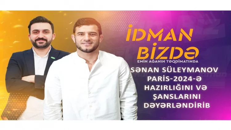 Sənan Süleymanov: “Bəbir kimi cəld deyiləm” - VİDEO - FOTO