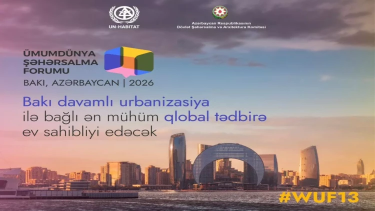 Bakı 2026-cı ildə Ümumdünya Şəhərsalma Forumuna ev sahibliyi edəcək