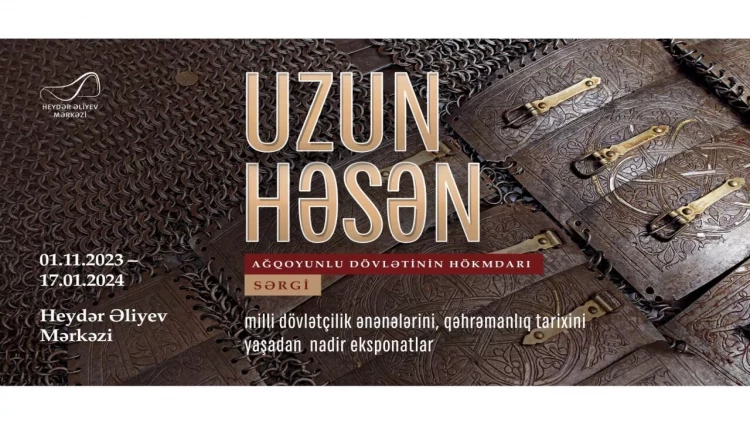 “Uzun Həsən - Ağqoyunlu dövlətinin hökmdarı” sərgisi açılır - İlk dəfə!