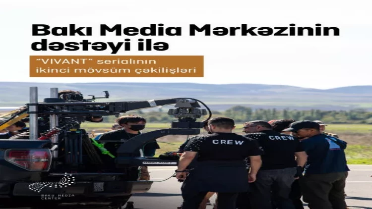 Bakı Media Mərkəzinin dəstəyi ilə “VIVANT” serialının Azərbaycandakı çəkilişləri uğurla yekunlaşıb - FOTO