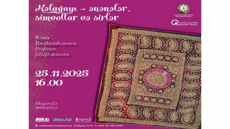 Milli İncəsənət Muzeyində “Kəlağayı – ənənələr, simvollar və sirlər” adlı mühazirə təqdim olunacaq