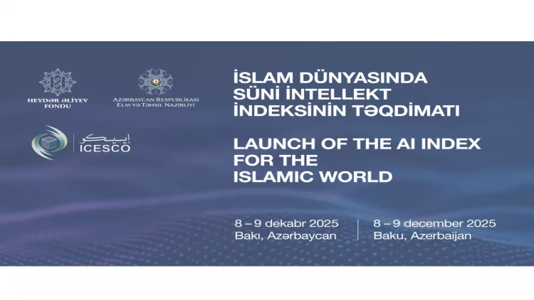 Bakıda “İslam dünyasında süni intellekt indeksinin tərtib olunması” beynəlxalq konfransı keçiriləcək