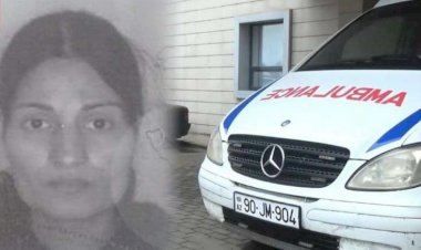 Doğuşdan sonra vəfat edən 4 uşaq anasının ölümünün təfərrüatları